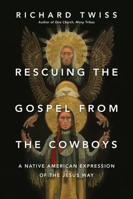 Rescatando el Evangelio de los vaqueros: Una expresión nativa americana del camino de Jesús - Rescuing the Gospel from the Cowboys: A Native American Expression of the Jesus Way