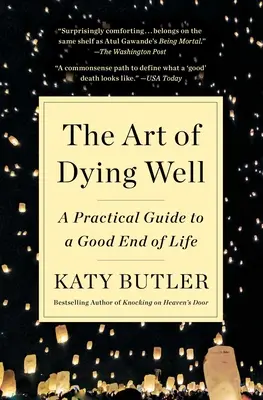 El arte de morir bien: Guía práctica para un buen final de vida - The Art of Dying Well: A Practical Guide to a Good End of Life