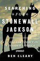 En busca de Stonewall Jackson: La búsqueda del legado en una América dividida - Searching for Stonewall Jackson: A Quest for Legacy in a Divided America