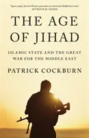 La era de la Yihad: Estado Islámico y la gran guerra por Oriente Próximo - The Age of Jihad: Islamic State and the Great War for the Middle East