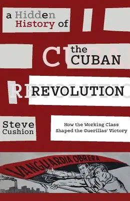 Historia oculta de la Revolución Cubana: Cómo la clase obrera dio forma a la victoria de las guerrillas - A Hidden History of the Cuban Revolution: How the Working Class Shaped the Guerillas' Victory