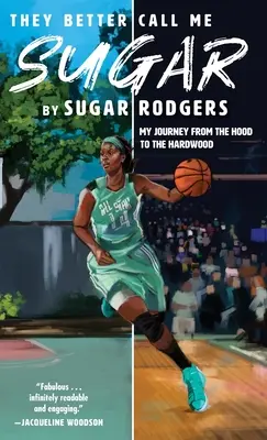 Más vale que me llamen Sugar: Mi viaje del barrio a la madera dura - They Better Call Me Sugar: My Journey from the Hood to the Hardwood