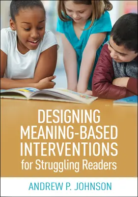 Diseño de intervenciones basadas en el significado para lectores con dificultades - Designing Meaning-Based Interventions for Struggling Readers