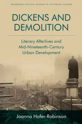 Dickens y la demolición: Las secuelas literarias y el desarrollo urbano de mediados del siglo XIX - Dickens and Demolition: Literary Afterlives and Mid-Nineteenth-Century Urban Development