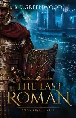 El último romano: Libro Uno: Exilio - The Last Roman: Book One: Exile