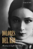 Dolores del Ro: Belleza en luces y sombras - Dolores del Ro: Beauty in Light and Shade
