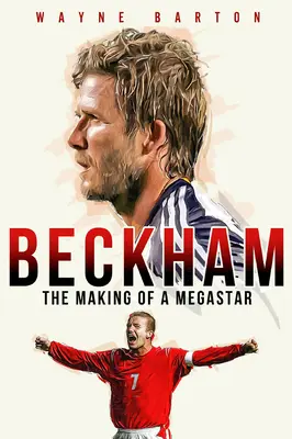 Beckham: la formación de una megaestrella - Beckham: The Making of a Megastar