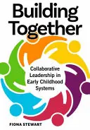 Construir juntos: Liderazgo colaborativo en los sistemas de educación infantil - Building Together: Collaborative Leadership in Early Childhood Systems