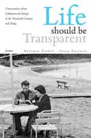 La vida debe ser transparente: Conversaciones sobre Lituania y Europa en el siglo XX y en la actualidad - Life Should Be Transparent: Conversations about Lithuania and Europe in the Twentieth Century and Today