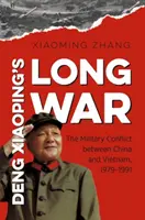 La larga guerra de Deng Xiaoping: el conflicto militar entre China y Vietnam, 1979-1991 - Deng Xiaoping's Long War: The Military Conflict Between China and Vietnam, 1979-1991