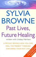 Vidas Pasadas, Curación Futura - Una vidente revela cómo puedes sanar el presente a través de la exploración de tus vidas pasadas - Past Lives, Future Healing - A psychic reveals how you can heal the present through exploring your past lives