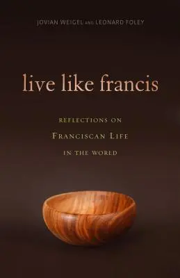 Vivir como Francisco: Reflexiones sobre la vida franciscana en el mundo - Live Like Francis: Reflections on Franciscan Life in the World