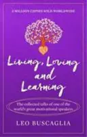 Vivir, Amar y Aprender - Las charlas recopiladas de uno de los grandes oradores motivacionales del mundo. - Living, Loving and Learning - The collected talks of one of the world's great motivational speakers