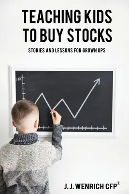 Enseñar a los niños a comprar acciones: Historias y lecciones para adultos - Teaching Kids to Buy Stocks: Stories and Lessons for Grown-Ups