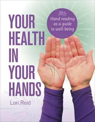 La salud en tus manos: La lectura de las manos como guía para el bienestar - Your Health in Your Hands: Hand Reading as a Guide to Well-Being