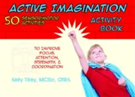 Libro de actividades de imaginación activa: 50 actividades sensoriomotoras para que los niños mejoren la concentración, la atención, la fuerza y la coordinación - Active Imagination Activity Book: 50 Sensorimotor Activities for Children to Improve Focus, Attention, Strength, & Coordination