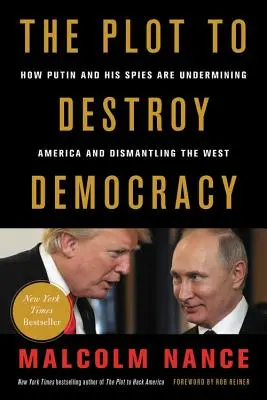 El complot para destruir la democracia: Cómo Putin y sus espías están socavando Estados Unidos y desmantelando Occidente - The Plot to Destroy Democracy: How Putin and His Spies Are Undermining America and Dismantling the West