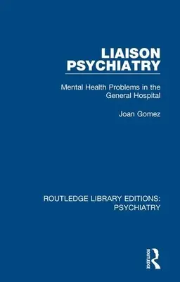 Psiquiatría de enlace: Problemas de salud mental en el hospital general - Liaison Psychiatry: Mental Health Problems in the General Hospital