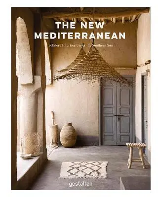 El nuevo Mediterráneo: casas e interiores bajo el sol del sur - The New Mediterranean: Homes and Interiors Under the Southern Sun