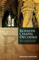 La Capilla de Rosslyn descifrada: Nuevas interpretaciones de un enigma gótico - Rosslyn Chapel Decoded: New Interpretations of a Gothic Enigma