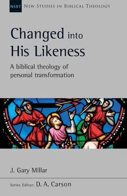 Cambiados a su semejanza - Una teología bíblica de la transformación personal - Changed Into His Likeness - A Biblical Theology Of Personal Transformation