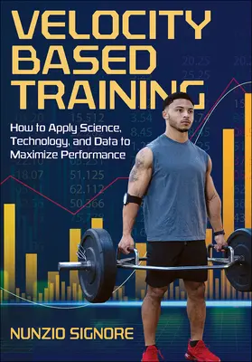 Entrenamiento basado en la velocidad: Cómo aplicar la ciencia, la tecnología y los datos para maximizar el rendimiento - Velocity-Based Training: How to Apply Science, Technology, and Data to Maximize Performance