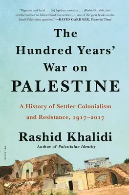 La Guerra de los Cien Años en Palestina: Una historia de colonialismo de colonos y resistencia, 1917-2017 - The Hundred Years' War on Palestine: A History of Settler Colonialism and Resistance, 1917-2017