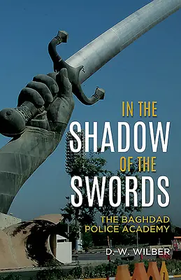 A la sombra de las espadas La Academia de Policía de Bagdad - In the Shadow of the Swords: The Baghdad Police Academy