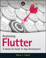 Empezando con Flutter: Guía práctica para el desarrollo de aplicaciones - Beginning Flutter: A Hands on Guide to App Development