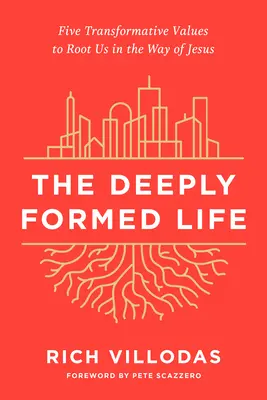La vida profundamente formada: Cinco valores transformadores para enraizarnos en el camino de Jesús - The Deeply Formed Life: Five Transformative Values to Root Us in the Way of Jesus