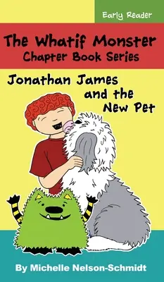 Los Monstruos de Nunca Jamás - Serie de Libros Capítulos: Jonathan James y la Nueva Mascota - The Whatif Monster Chapter Book Series: Jonathan James and the New Pet