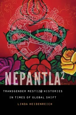 Nepantla al cuadrado: Transgender Mestiz@ Histories in Times of Global Shift (Historias mestizas transgénero en tiempos de cambio global) - Nepantla Squared: Transgender Mestiz@ Histories in Times of Global Shift