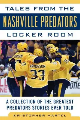 Cuentos del vestuario de los Nashville Predators: Una colección de las mejores historias de los Predators jamás contadas - Tales from the Nashville Predators Locker Room: A Collection of the Greatest Predators Stories Ever Told