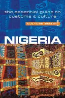 Cultura inteligente Nigeria: La guía esencial de costumbres y cultura - Culture Smart!: Nigeria: The Essential Guide to Customs & Culture