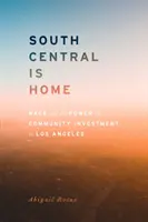 South Central Is Home: La raza y el poder de la inversión comunitaria en Los Ángeles - South Central Is Home: Race and the Power of Community Investment in Los Angeles