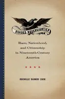 Soberanías divididas: Raza, nación y ciudadanía en la América del siglo XIX - Divided Sovereignties: Race, Nationhood, and Citizenship in Nineteenth-Century America
