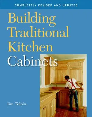 Construcción de armarios de cocina tradicionales: Completamente revisado y actualizado - Building Traditional Kitchen Cabinets: Completely Revised and Updated