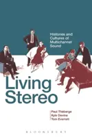 Vivir en estéreo: Historias y culturas del sonido multicanal - Living Stereo: Histories and Cultures of Multichannel Sound