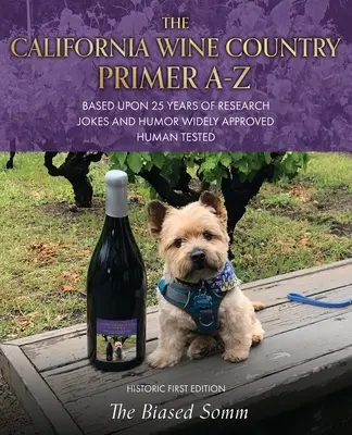 The California Wine Country Primer A-Z: Basado En 25 Años De Investigación Chistes Y Humor Ampliamente Aprobados Probados En Humanos Histórica Primera Edición - The California Wine Country Primer A-Z: Based Upon 25 Years of Research Jokes and Humor Widely Approved Human Tested Historic First Edition