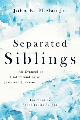 Hermanos separados: Una interpretación evangélica de los judíos y el judaísmo - Separated Siblings: An Evangelical Understanding of Jews and Judaism