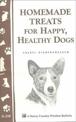 Golosinas caseras para perros sanos y felices - Homemade Treats for Happy, Healthy Dogs