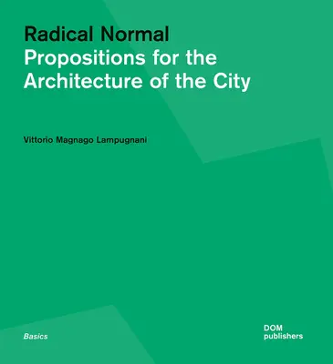 Radical Normal: Propuestas para la arquitectura de la ciudad - Radical Normal: Propositions for the Architecture of the City