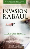 La invasión de Rabaul: La épica historia de Lark Force, la guarnición olvidada, enero-julio de 1942 - Invasion Rabaul: The Epic Story of Lark Force, the Forgotten Garrison, January-July 1942