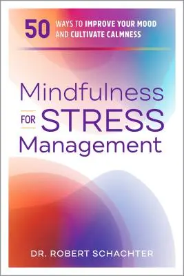 Mindfulness para el control del estrés: 50 maneras de mejorar su estado de ánimo y cultivar la calma - Mindfulness for Stress Management: 50 Ways to Improve Your Mood and Cultivate Calmness
