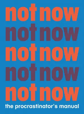 Ahora no: El libro de jugadas del procrastinador - Not Now: The Procrastinator's Playbook