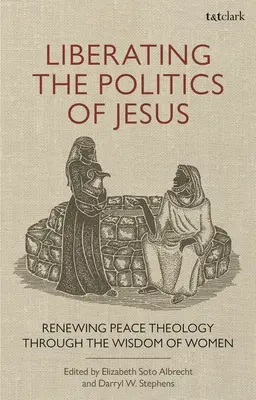 Liberar la política de Jesús: Renovando la teología de la paz a través de la sabiduría de las mujeres - Liberating the Politics of Jesus: Renewing Peace Theology through the Wisdom of Women