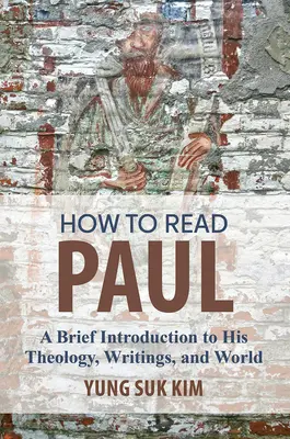 Cómo leer a Pablo: Breve introducción a su teología, sus escritos y su mundo - How to Read Paul: A Brief Introduction to His Theology, Writings, and World