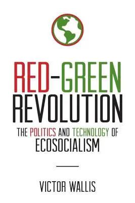 La revolución rojo-verde: Política y tecnología del ecosocialismo - Red-Green Revolution: The Politics and Technology of Ecosocialism