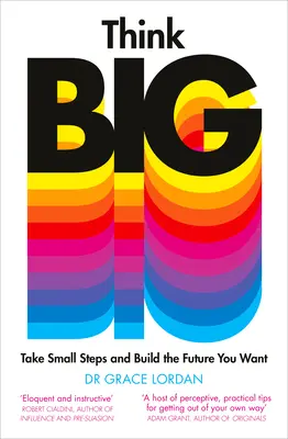 Piensa a lo grande: da pequeños pasos y construye el futuro que deseas - Think Big: Take Small Steps and Build the Future You Want