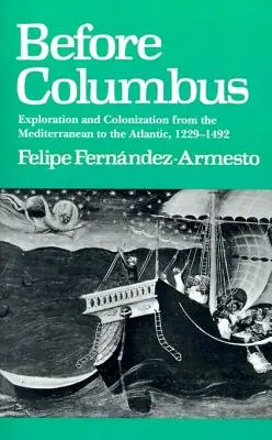 Antes de Colón: Exploración y colonización del Mediterráneo al Atlántico, 1229-1492 - Before Columbus: Exploration and Colonisation from the Mediterranean to the Atlantic, 1229-1492